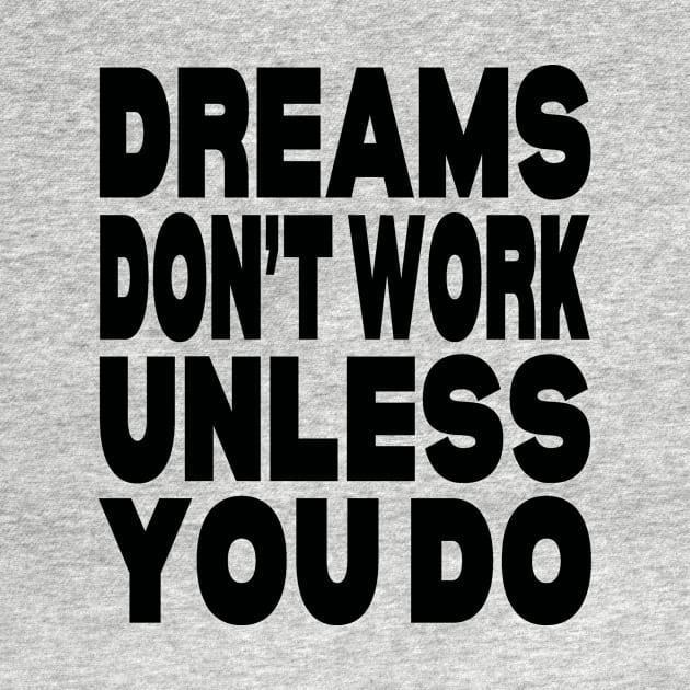 Dreams don't work unless you do by Evergreen Tee